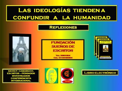 LAS IDEOLOG�AS CONFUNDEN A LA HUMANIDAD
